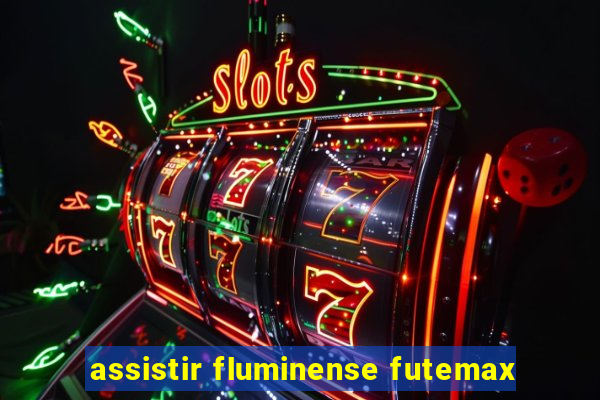 assistir fluminense futemax